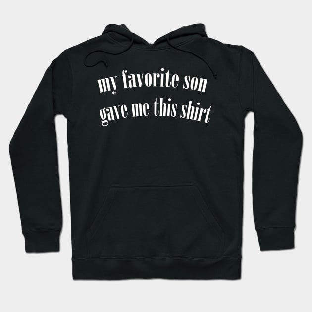 my favorite son gave me this shirt Hoodie by UrbanCharm